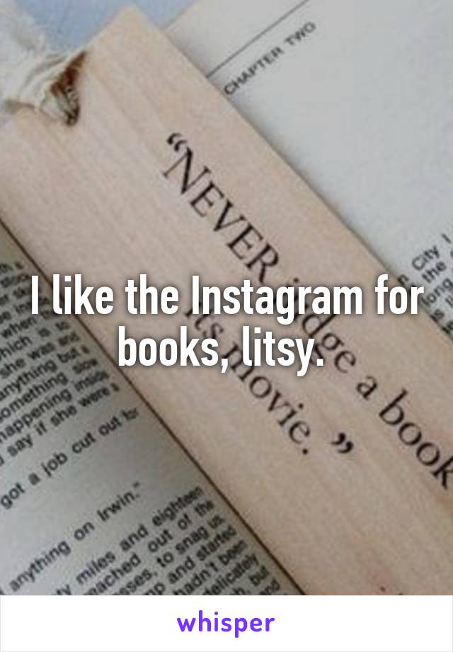 I like the Instagram for books, litsy. 