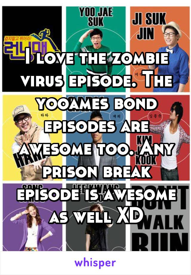 I love the zombie virus episode. The yooames bond episodes are awesome too. Any prison break episode is awesome as well XD