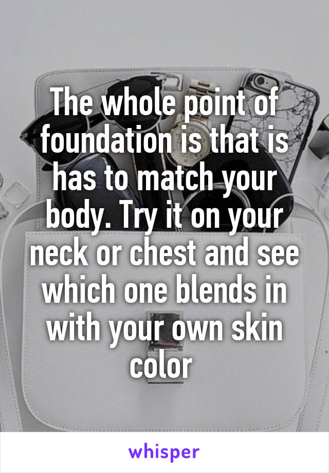 The whole point of foundation is that is has to match your body. Try it on your neck or chest and see which one blends in with your own skin color 