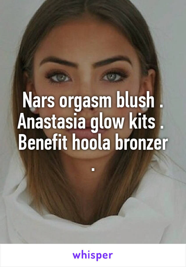 Nars orgasm blush .
Anastasia glow kits . 
Benefit hoola bronzer .