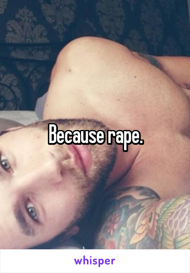 Because rape.