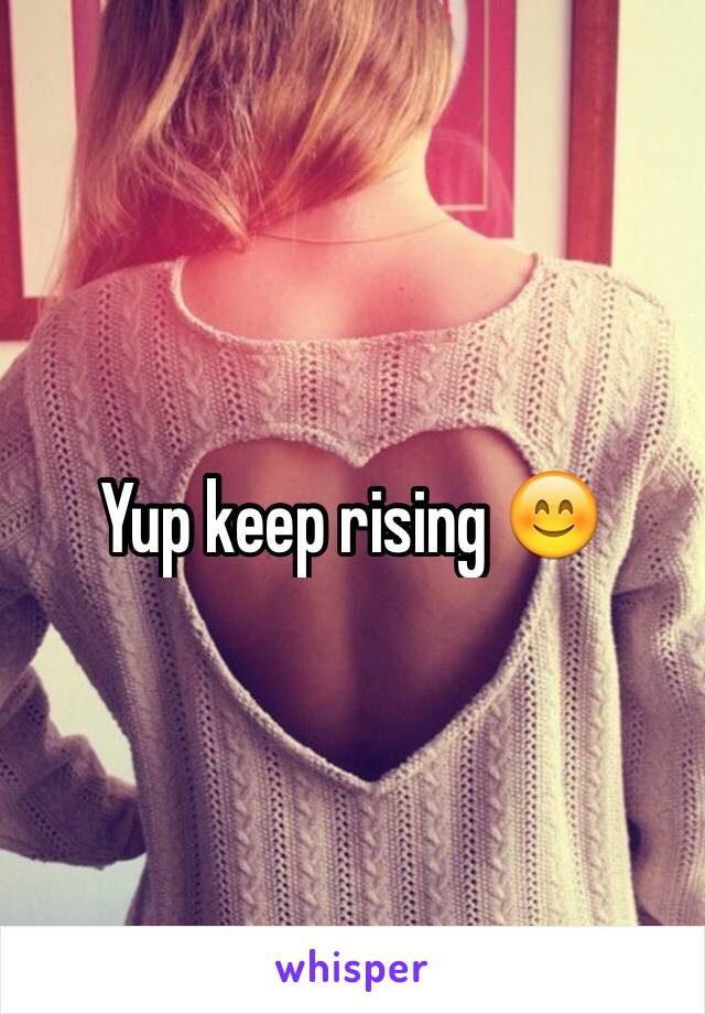 Yup keep rising 😊