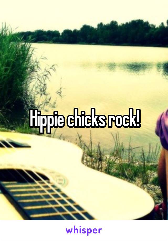 Hippie chicks rock!