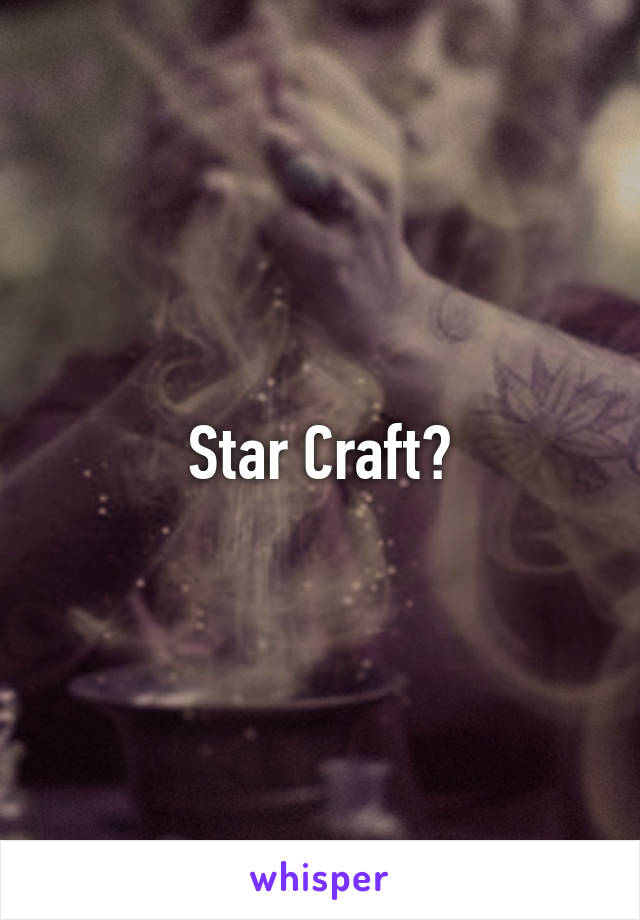 Star Craft?