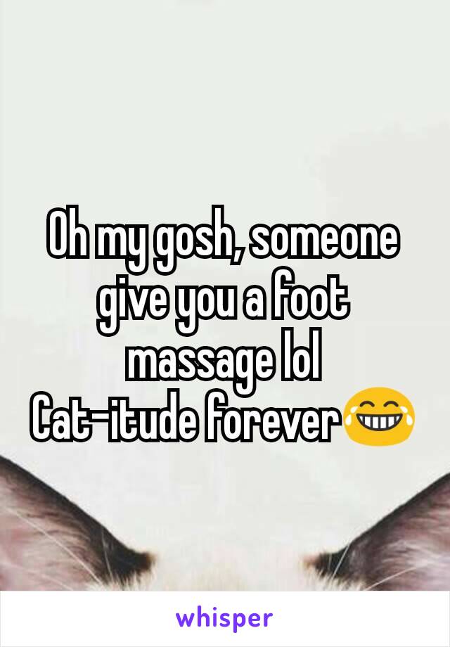 Oh my gosh, someone give you a foot massage lol
Cat-itude forever😂
