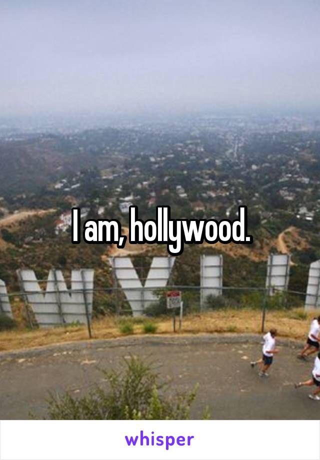 I am, hollywood.