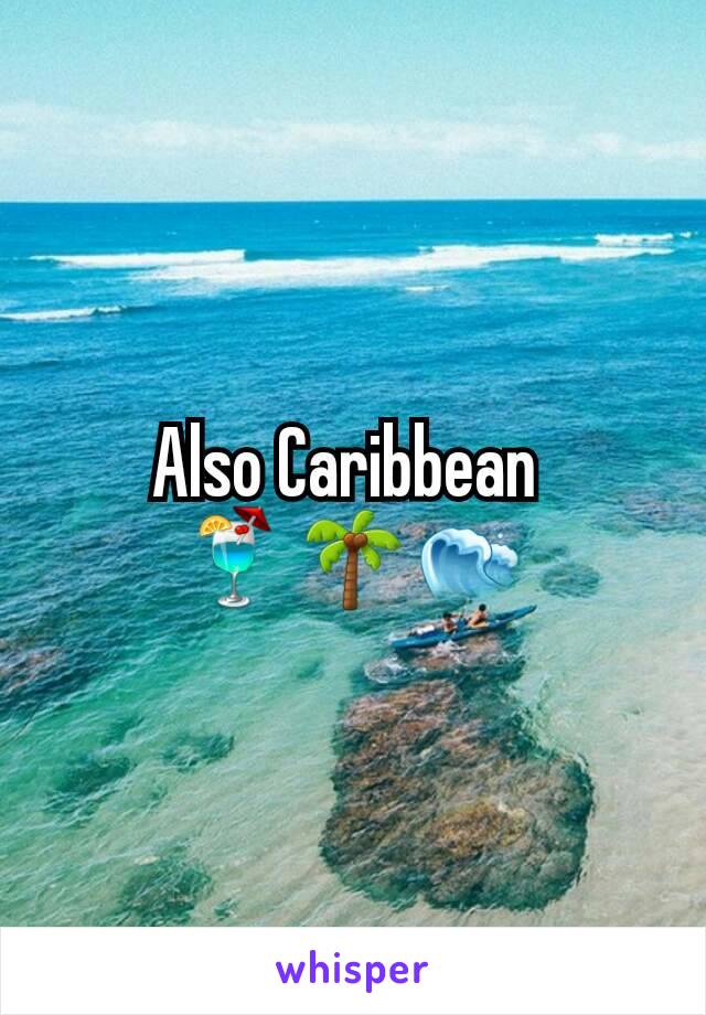 Also Caribbean 
🍹🌴🌊