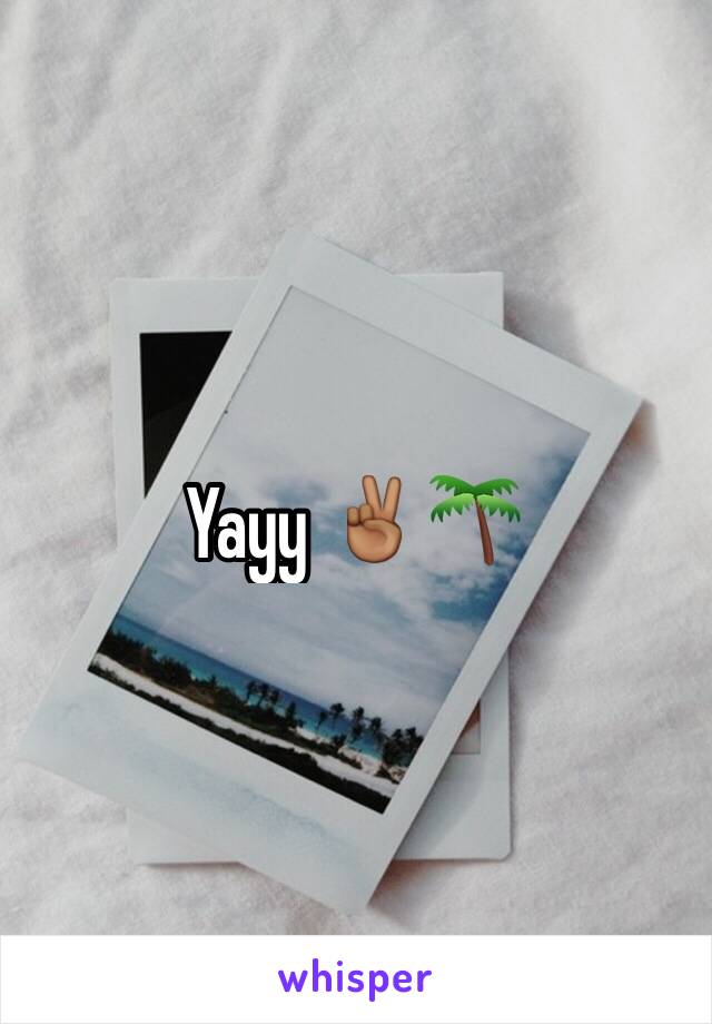 Yayy ✌🏾️🌴