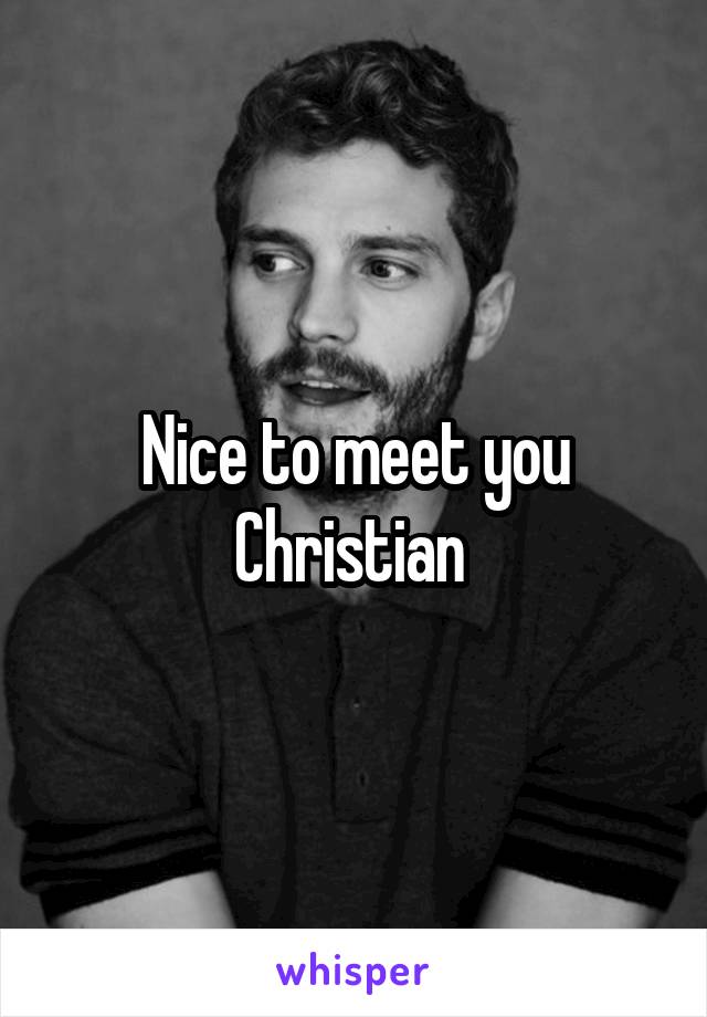 Nice to meet you Christian 