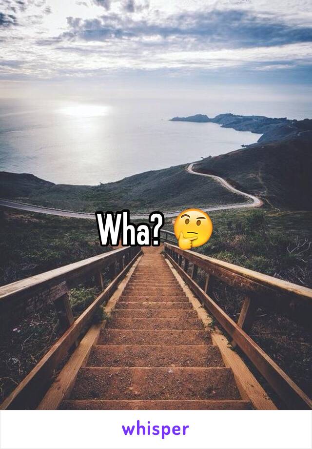 Wha? 🤔