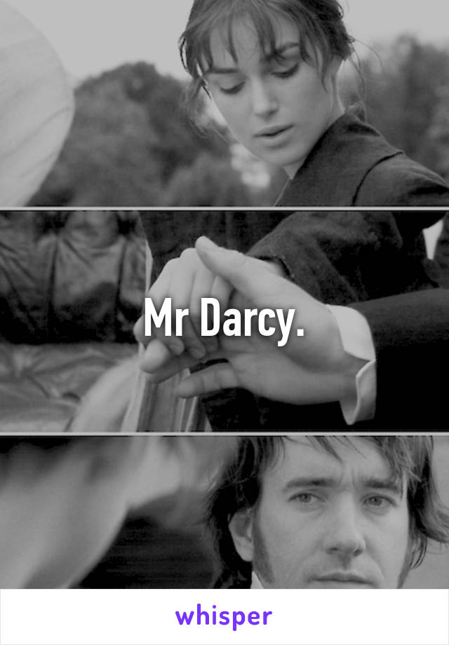 Mr Darcy.