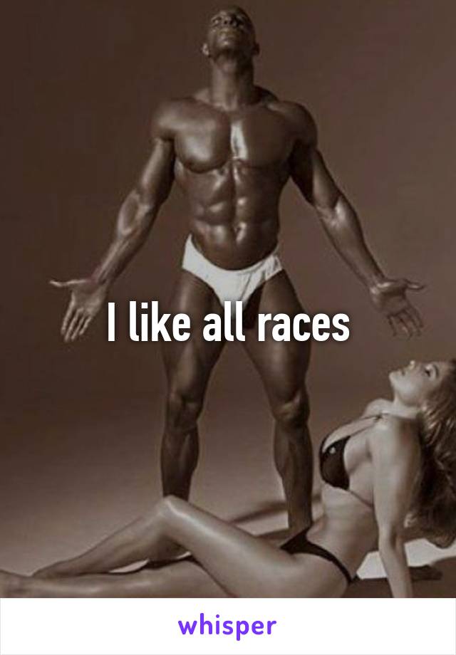 I like all races