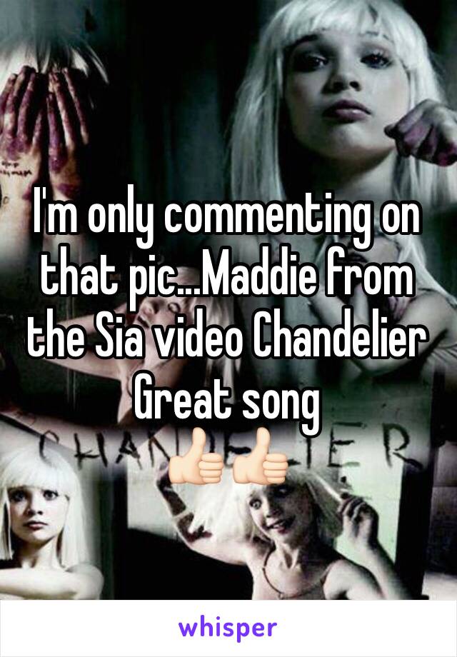 I'm only commenting on that pic...Maddie from the Sia video Chandelier 
Great song
👍🏻👍🏻