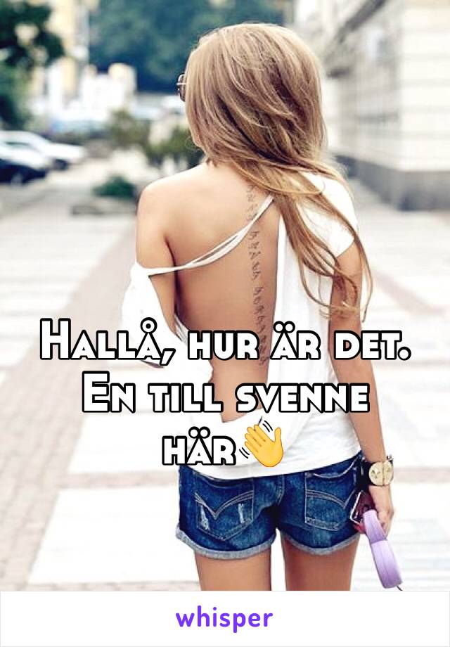 Hallå, hur är det. En till svenne här👋