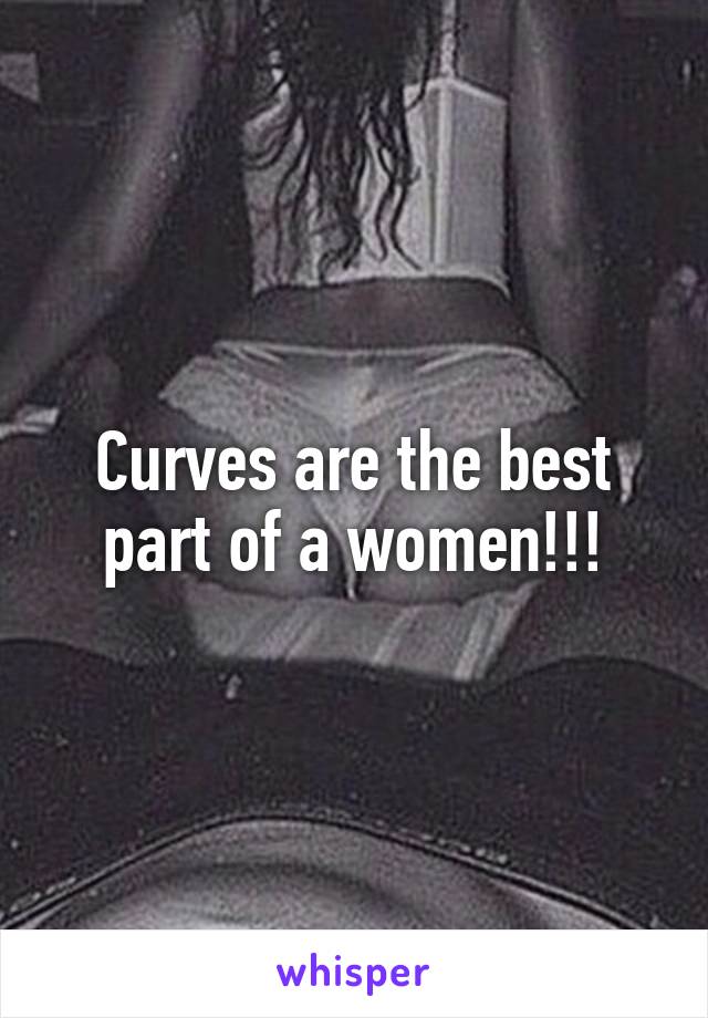 Curves are the best part of a women!!!