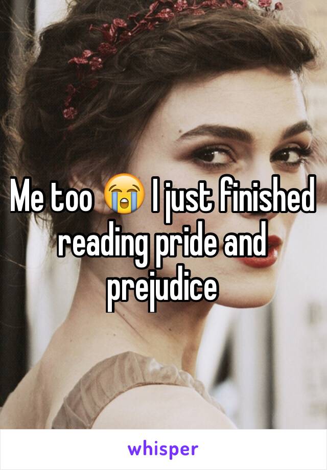 Me too 😭 I just finished reading pride and prejudice 