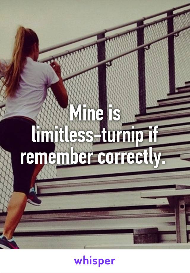 Mine is limitless-turnip if remember correctly. 