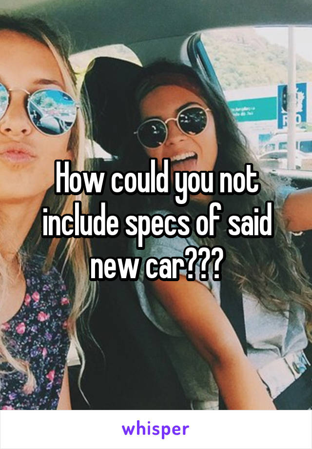 How could you not include specs of said new car???