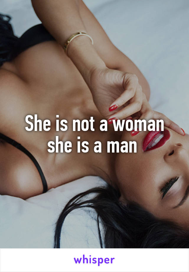 She is not a woman she is a man 