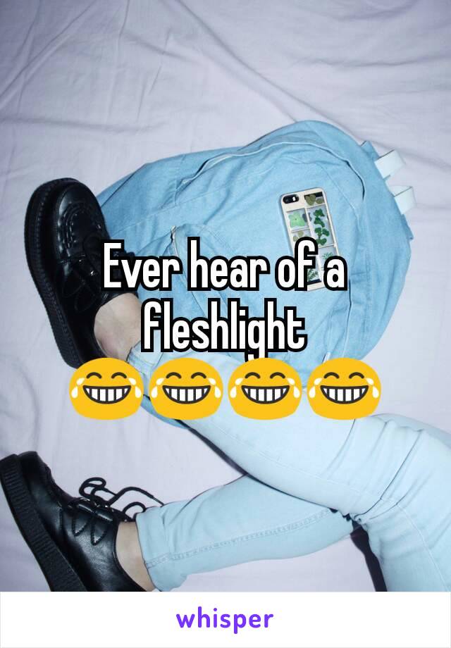 Ever hear of a fleshlight 😂😂😂😂