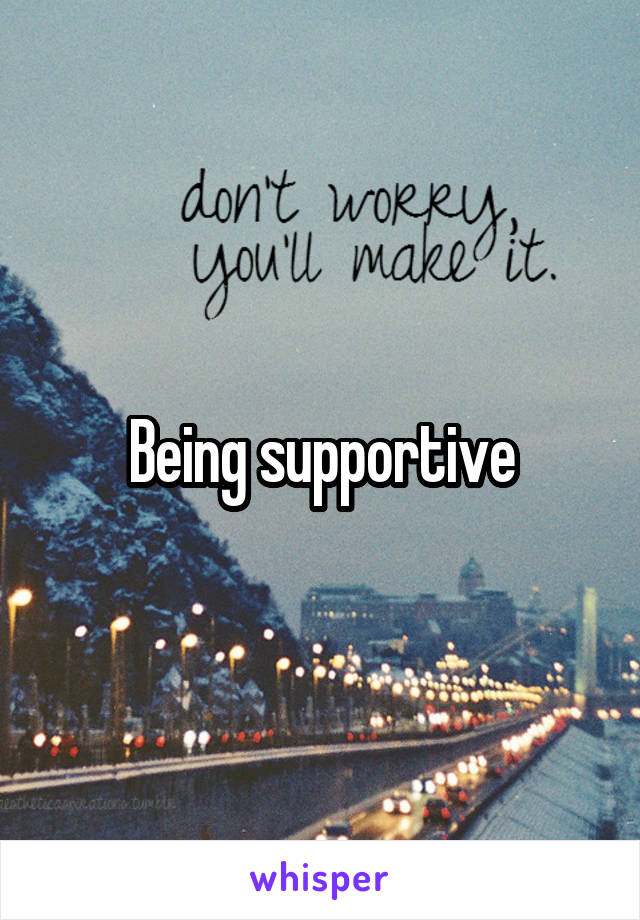 Being supportive