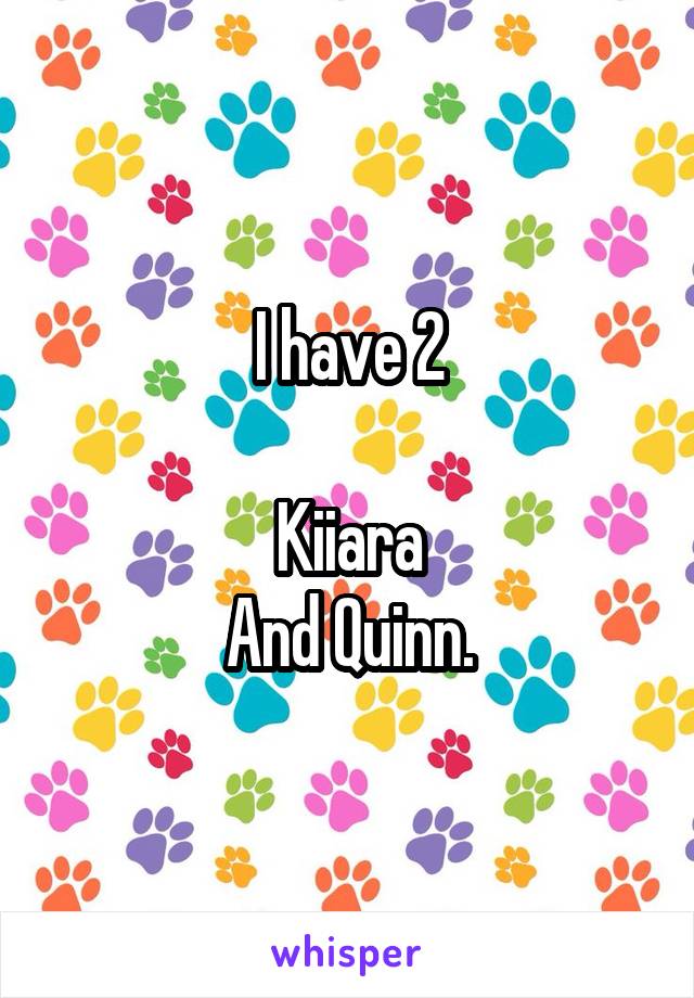 I have 2

Kiiara
And Quinn.