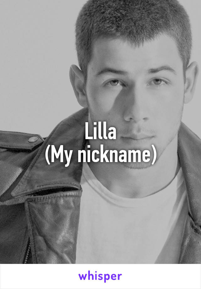 Lilla
(My nickname)