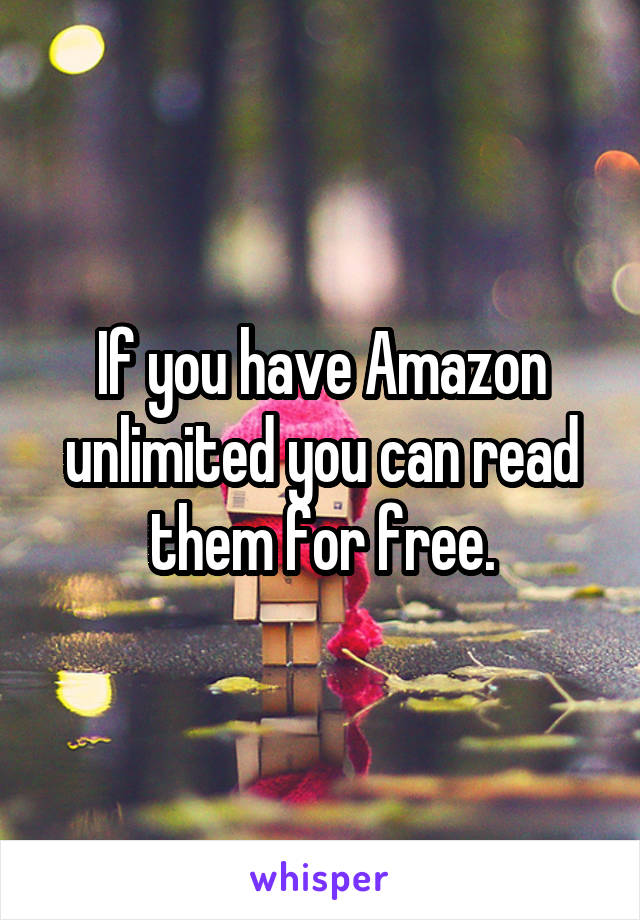 If you have Amazon unlimited you can read them for free.