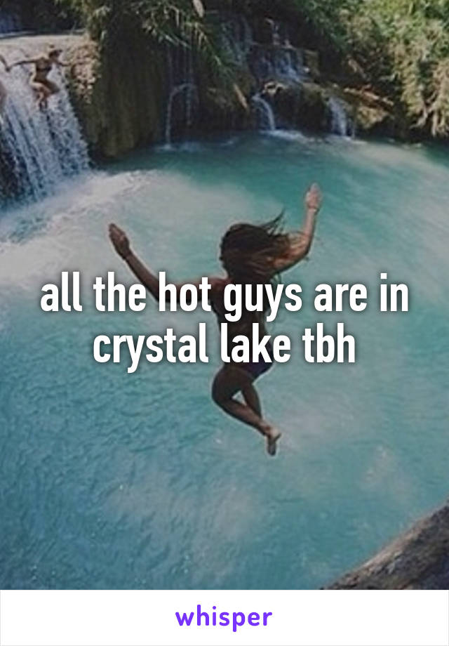 all the hot guys are in crystal lake tbh
