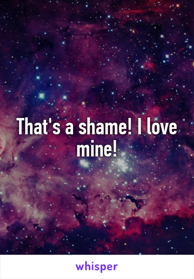 That's a shame! I love mine!