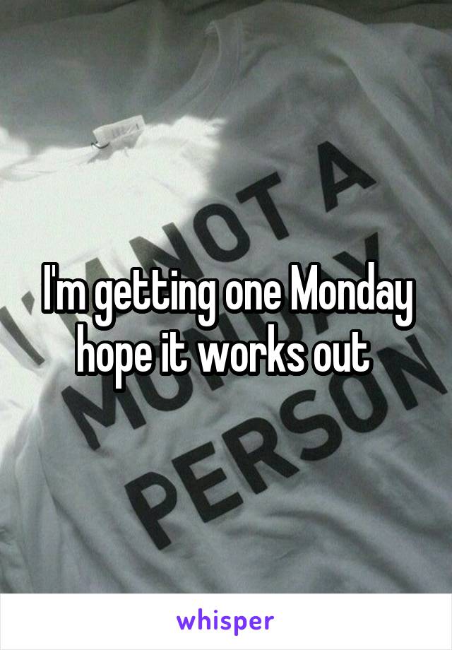 I'm getting one Monday hope it works out 