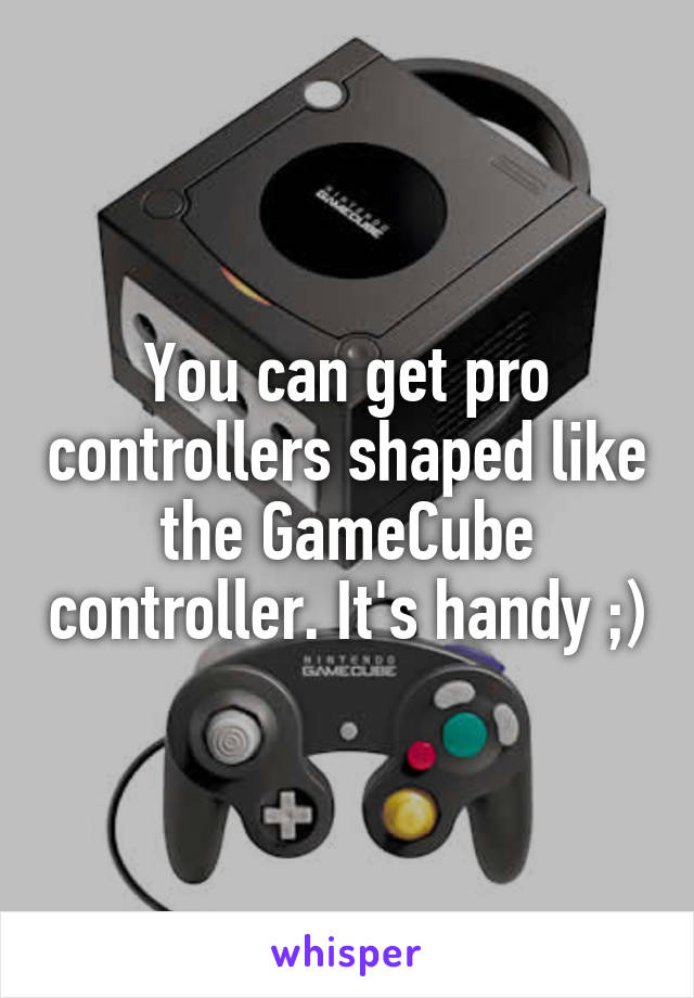 You can get pro controllers shaped like the GameCube controller. It's handy ;)