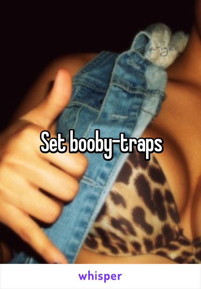 Set booby-traps