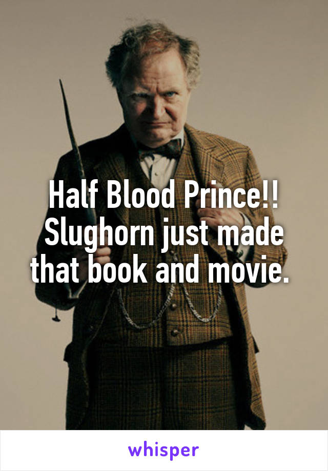 Half Blood Prince!! Slughorn just made that book and movie. 