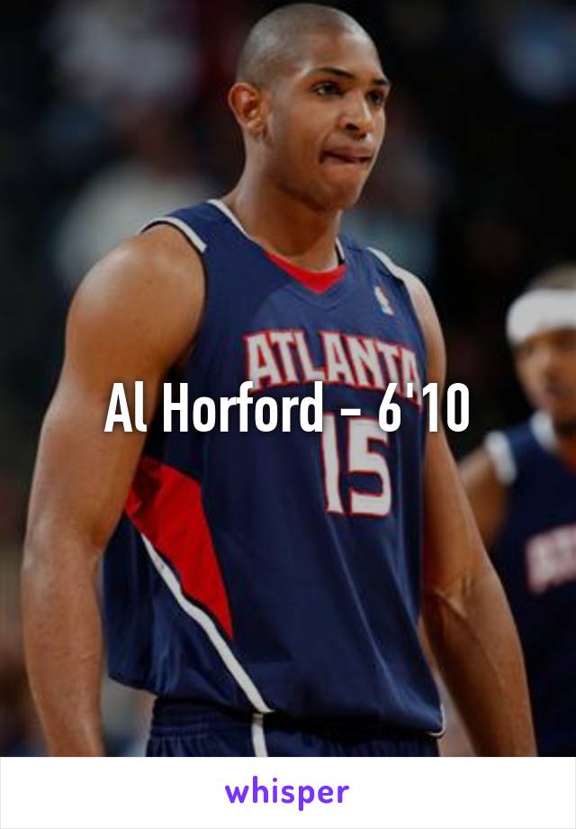 Al Horford - 6'10