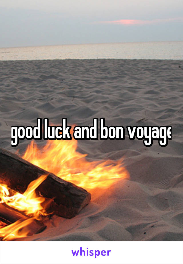 good luck and bon voyage