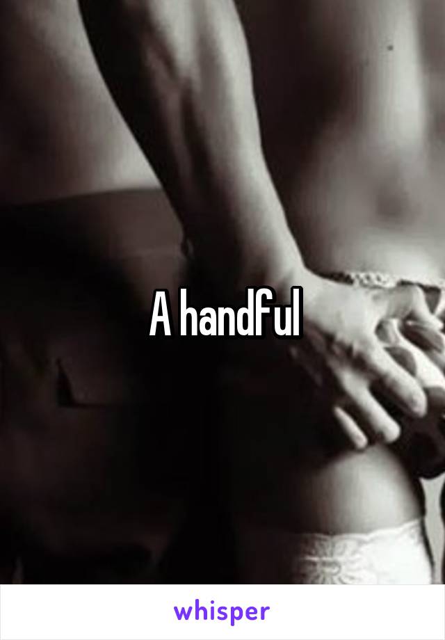 A handful