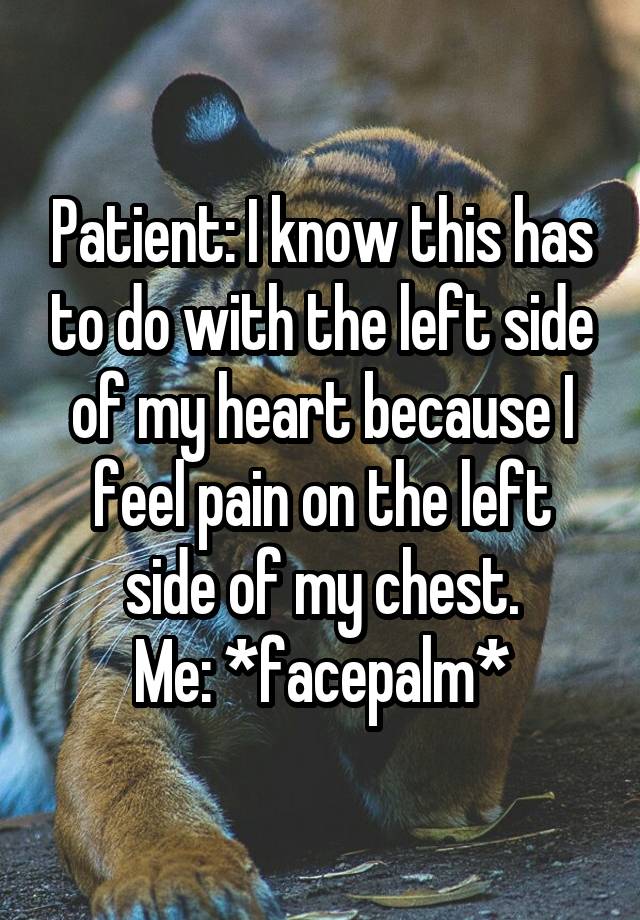 patient-i-know-this-has-to-do-with-the-left-side-of-my-heart-because-i