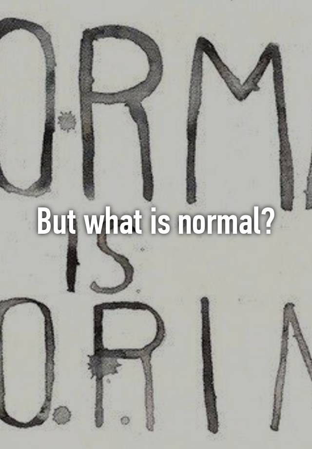 but-what-is-normal