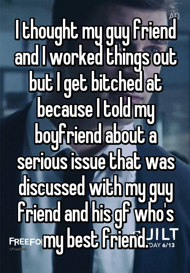 i-thought-my-guy-friend-and-i-worked-things-out-but-i-get-bitched-at