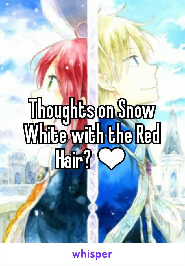Thoughts on Snow White with the Red Hair? ❤