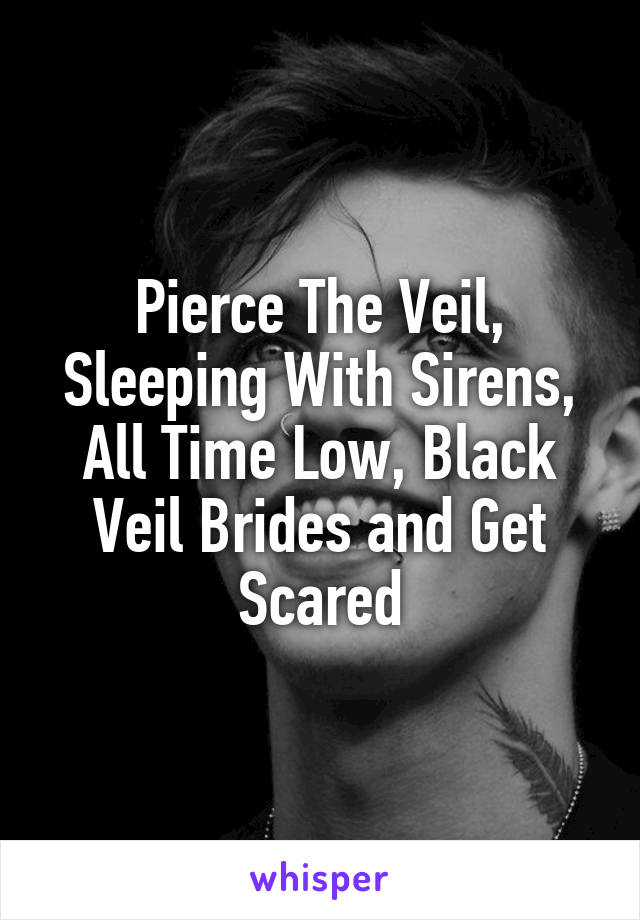 Pierce The Veil, Sleeping With Sirens, All Time Low, Black Veil Brides and Get Scared