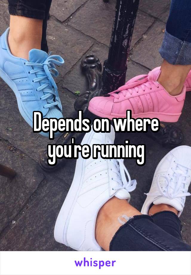 Depends on where you're running