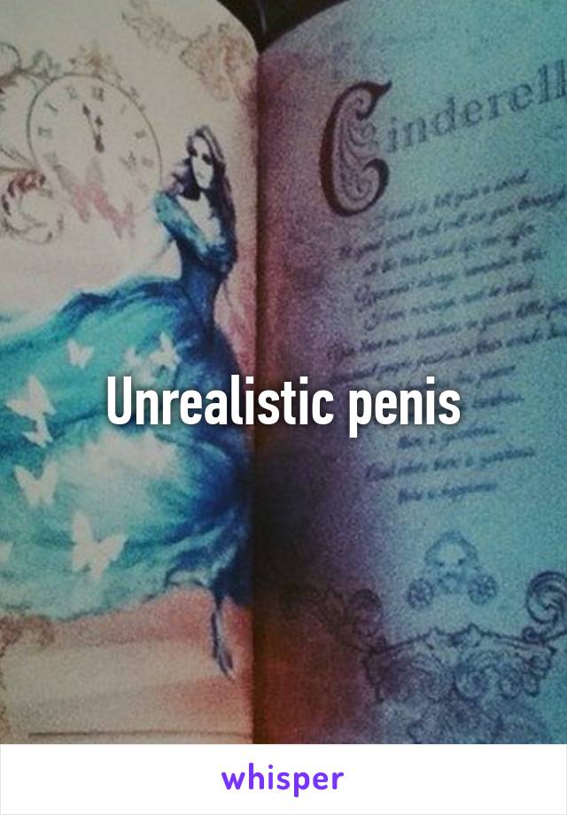 Unrealistic penis