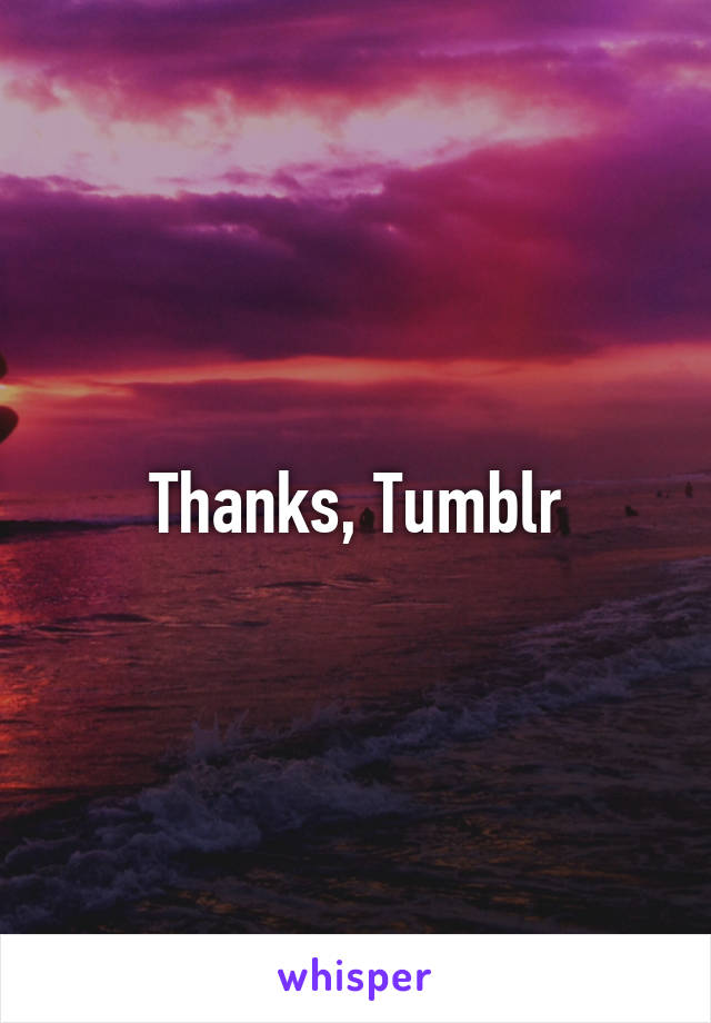 Thanks, Tumblr