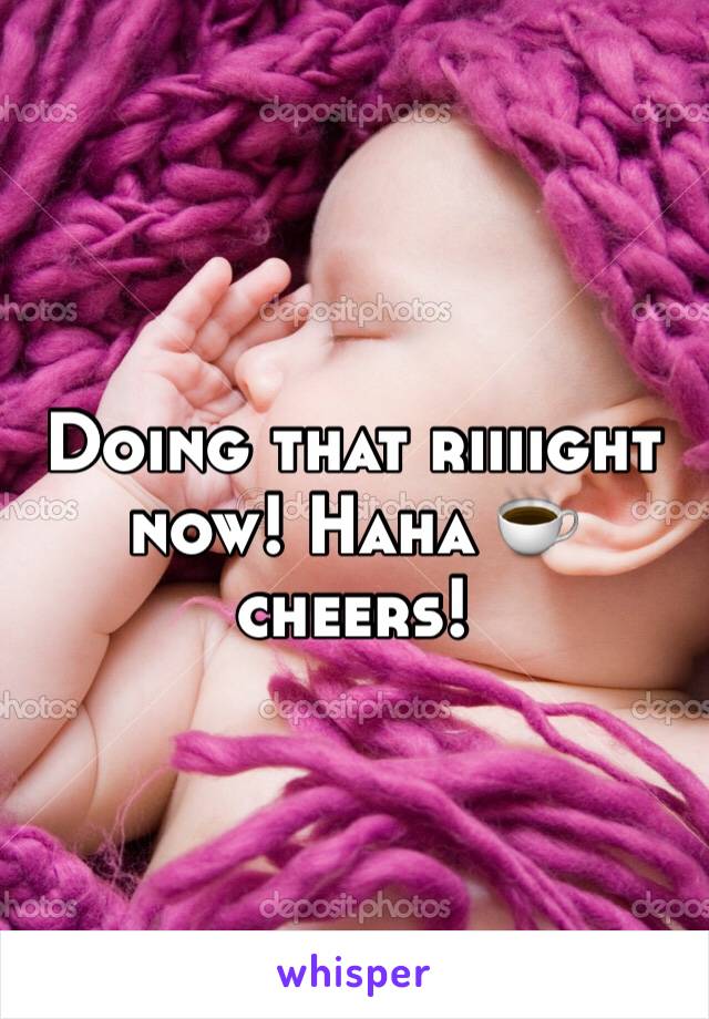 Doing that riiiight now! Haha ☕️ cheers!
