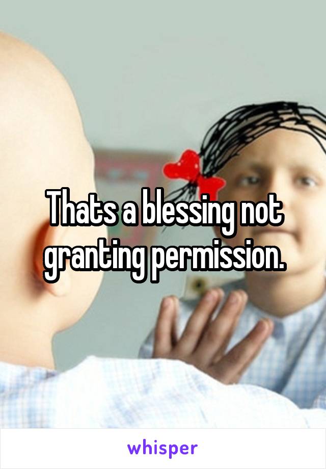 Thats a blessing not granting permission.