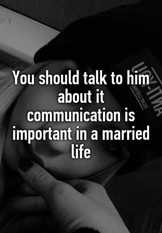 you-should-talk-to-him-about-it-communication-is-important-in-a-married