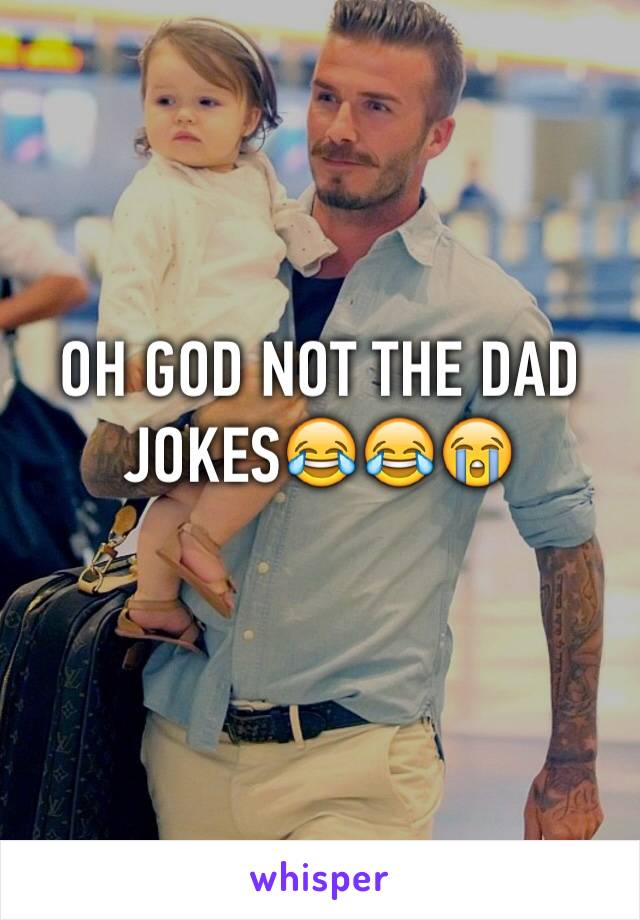 OH GOD NOT THE DAD JOKES😂😂😭