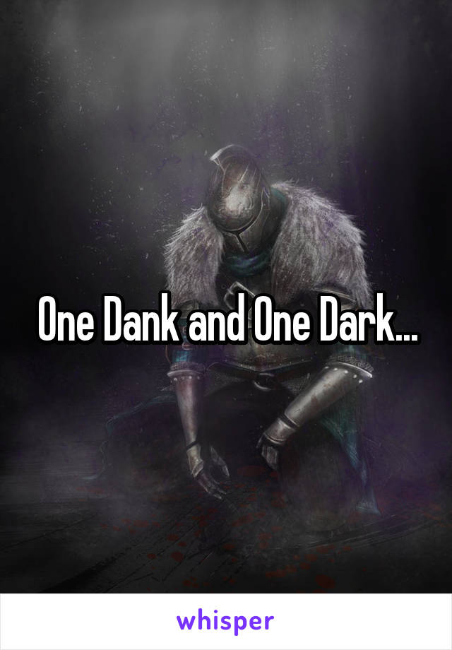 One Dank and One Dark...